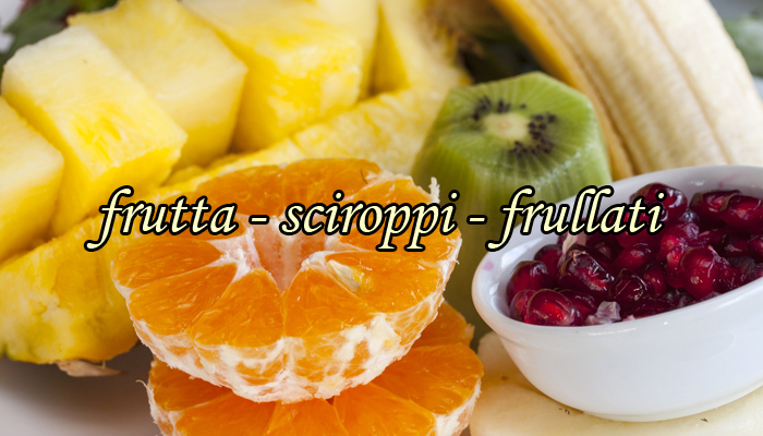 Frutta, sciroppi, frullati Frutta, sciroppi, frullati