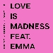 Love Is Madness - -