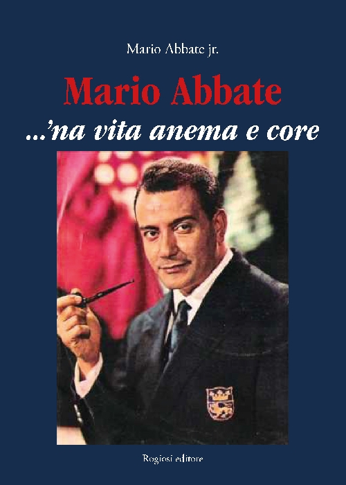 Mario Abbate - ...'na vita anema e core - immagine in primo piano dell'Articolo: Giovedì 20 settembre alle ore 18, presso lo storico Gran Caffè Gambrinus in piazza Trieste e Trento, presentazione del nuovo libro della Rogiosi Editore, Mario Abbate …’na vita anema e core immagine in primo piano