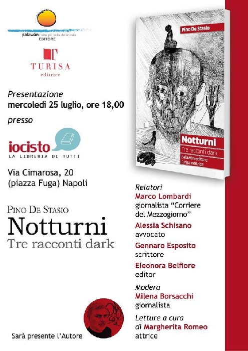 NOTTURNI , TRE RACCONTI “DARK” DI PINO
DE STASIO ALLA LIBRERIA IO CI STO AL VOMERO, NAPOLI - immagine in primo piano dell'Articolo: Il lato oscuro di ognuno di noi al centro della raccolta pubblicata da Palawàn e Turisa, le 2 case editrici dell'operazione letteraria firmata da Pino De Stasio immagine in primo piano